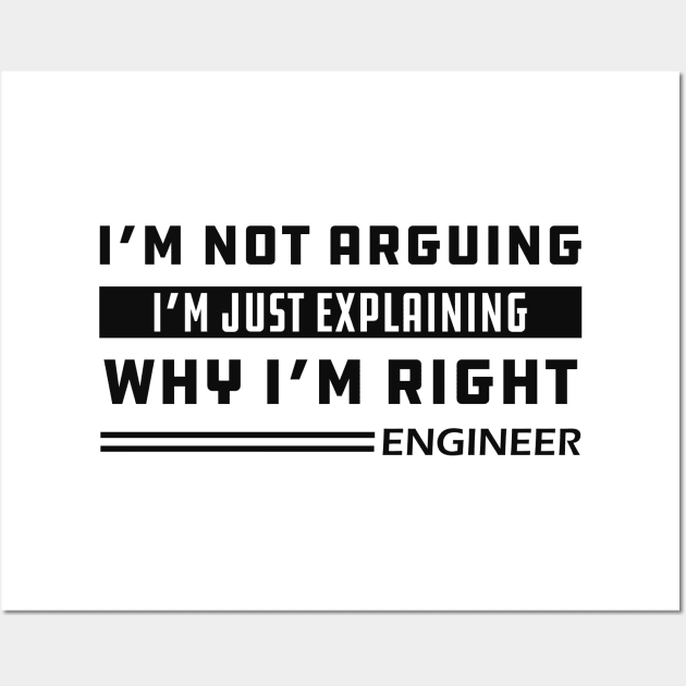 Engineer - I'm not arguing I'm just explaining why I'm right Wall Art by KC Happy Shop